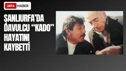 Şanlıurfa'da Davulcu Kado hayatını kaybetti