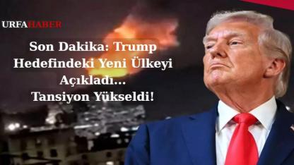 Son Dakika: Trump Hedefindeki Yeni Ülkeyi Açıkladı!