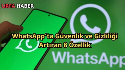 WhatsApp’ta Güvenlik ve Gizliliği Artıran 8 Özellik