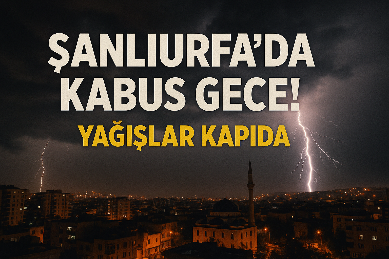Şanlıurfa'da Kabus Gece! Yağışlar Kapıda