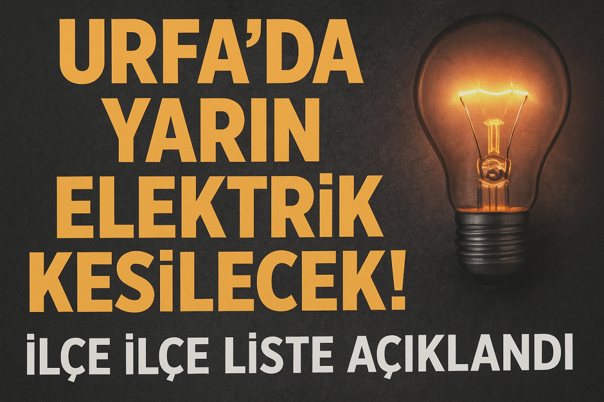 Urfa’da Yarın Elektrik Kesilecek! İlçe İlçe Liste Açıklandı
