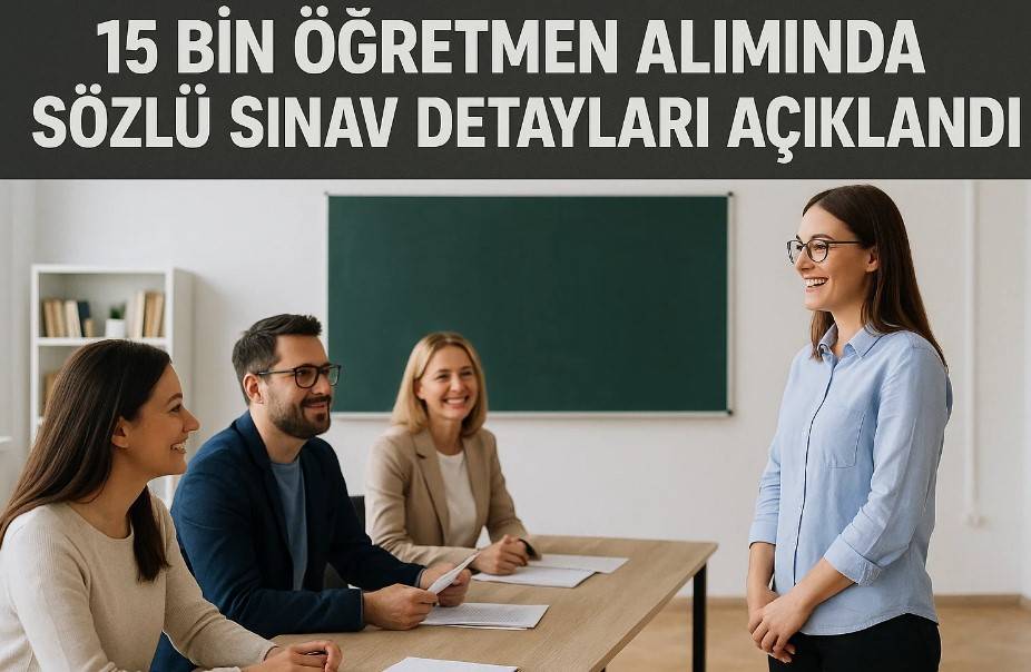 15 Bin Öğretmen Alımında Sözlü Sınav Detayları Açıklandı!