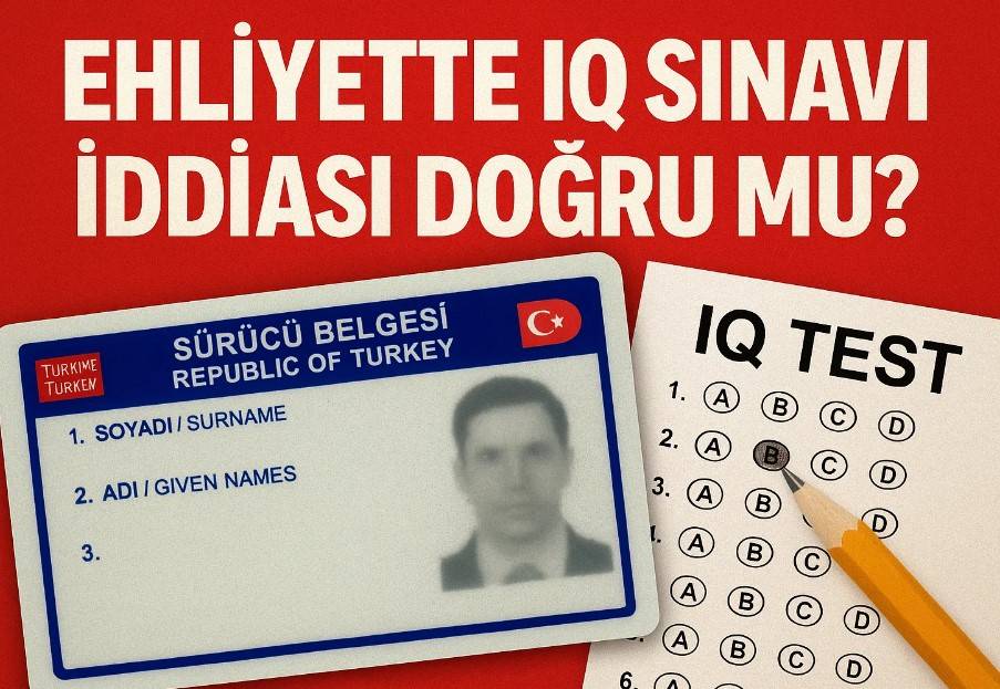 Ehliyette IQ Sınavı İddiası Doğru Mu?