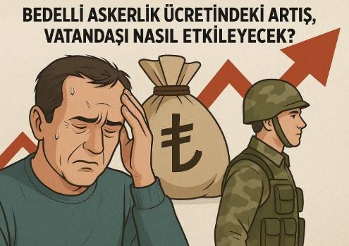 Bedelli Askerlik Ücret Artışı Vatandaşı Nasıl Etkileyecek?