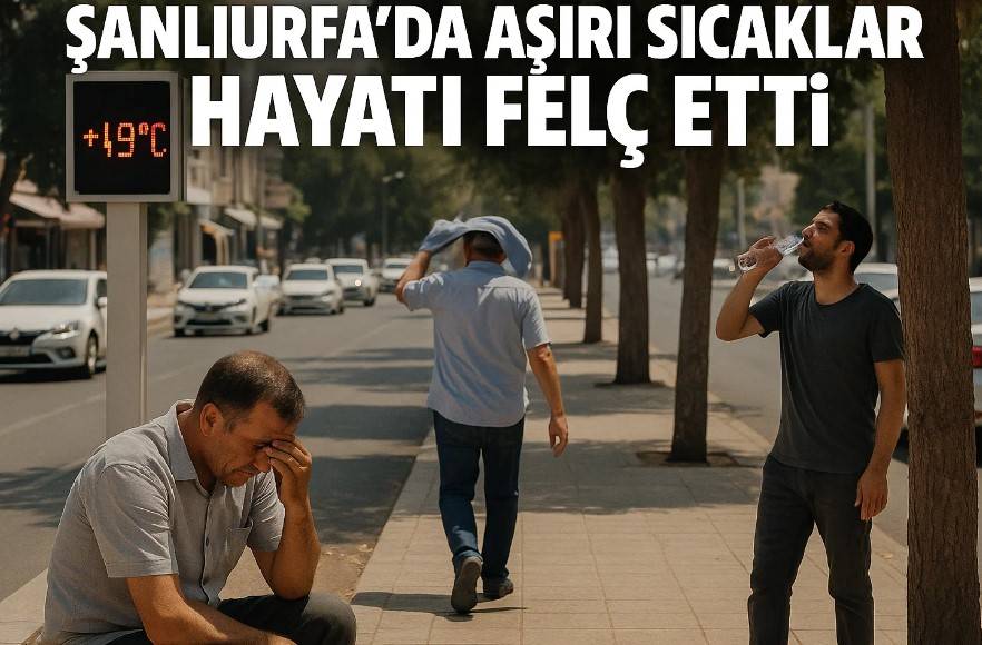 Şanlıurfa’da Aşırı Sıcaklar Hayatı Felç Etti!