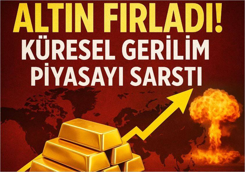 Altın Fırladı! Küresel Gerilim Piyasayı Sarstı