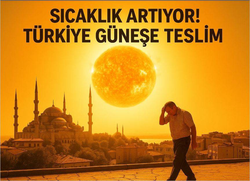 Sıcaklık Artıyor! Türkiye Güneşe Teslim