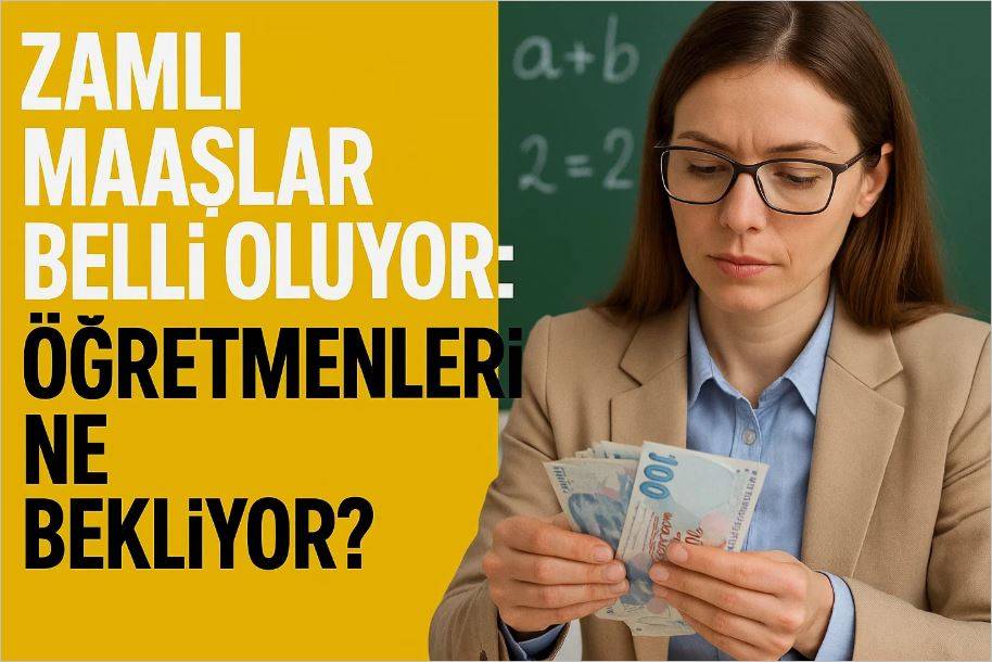 Zamlı Maaşlar Belli Oluyor: Öğretmenleri Ne Bekliyor?