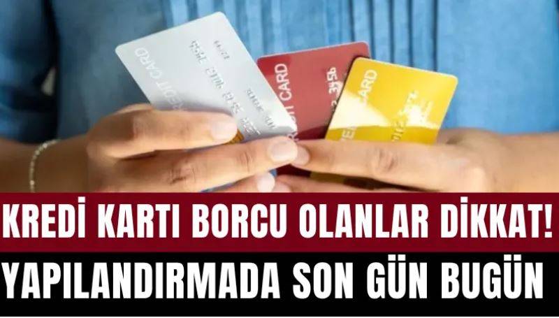 Kredi Kartı Borcu Olanlar Dikkat! Bugün Son Gün
