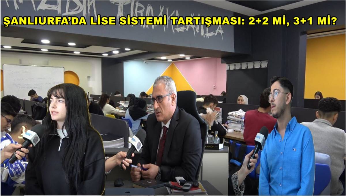 Şanlıurfa’da Lise Sistemi Tartışması: 2+2 Mi, 3+1 Mi?