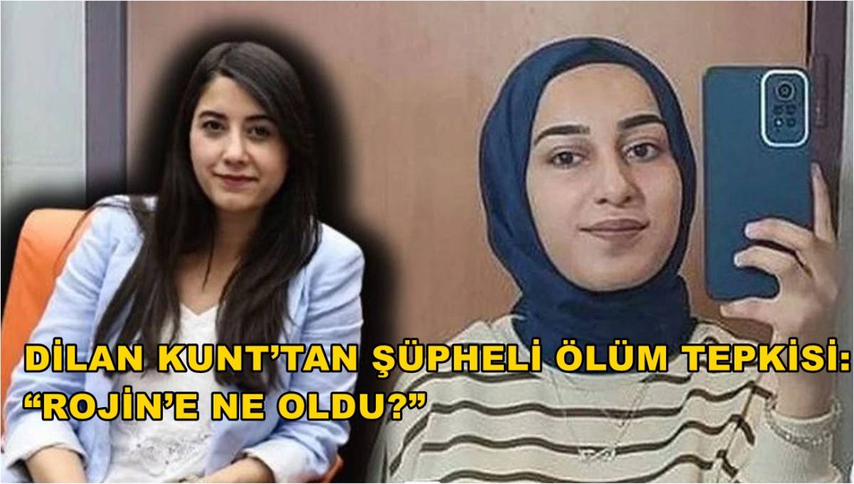 Dilan Kunt’tan Şüpheli Ölüm Tepkisi: “Rojin’e Ne Oldu?”