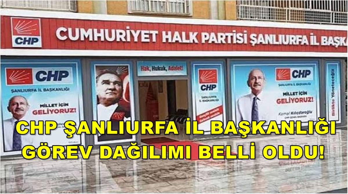 Chp Şanlıurfa İl Başkanlığı Görev Dağılımı Belli Oldu!