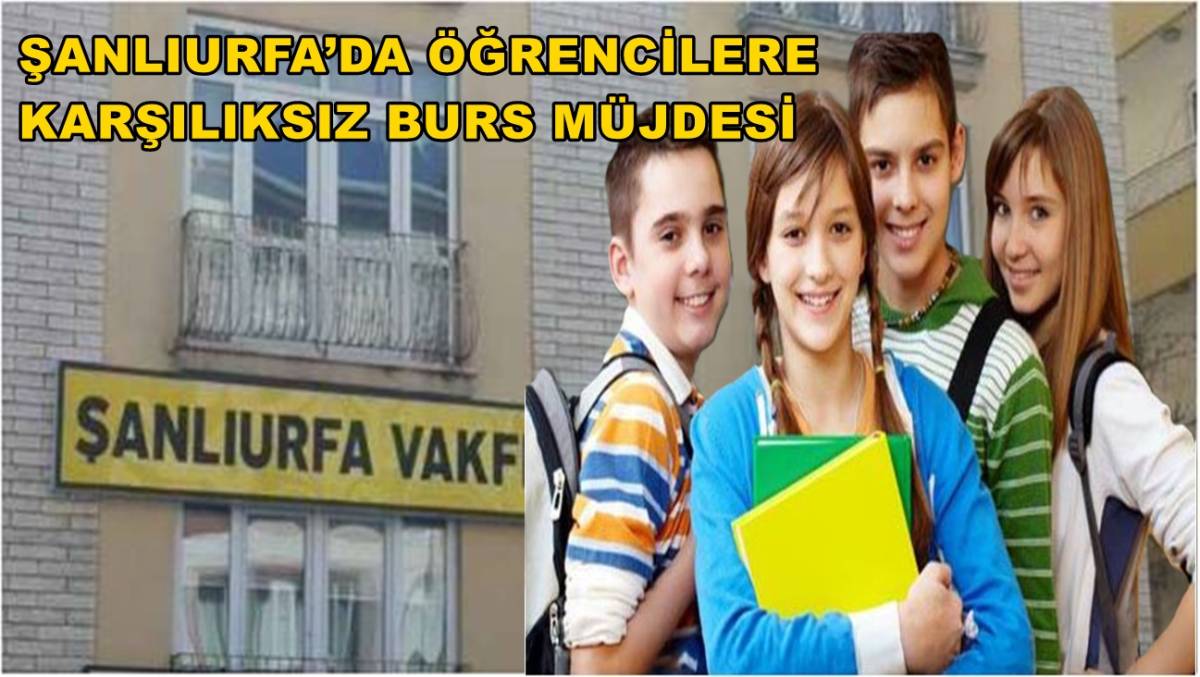 Şanlıurfa’da Öğrencilere Karşılıksız Burs Müjdesi