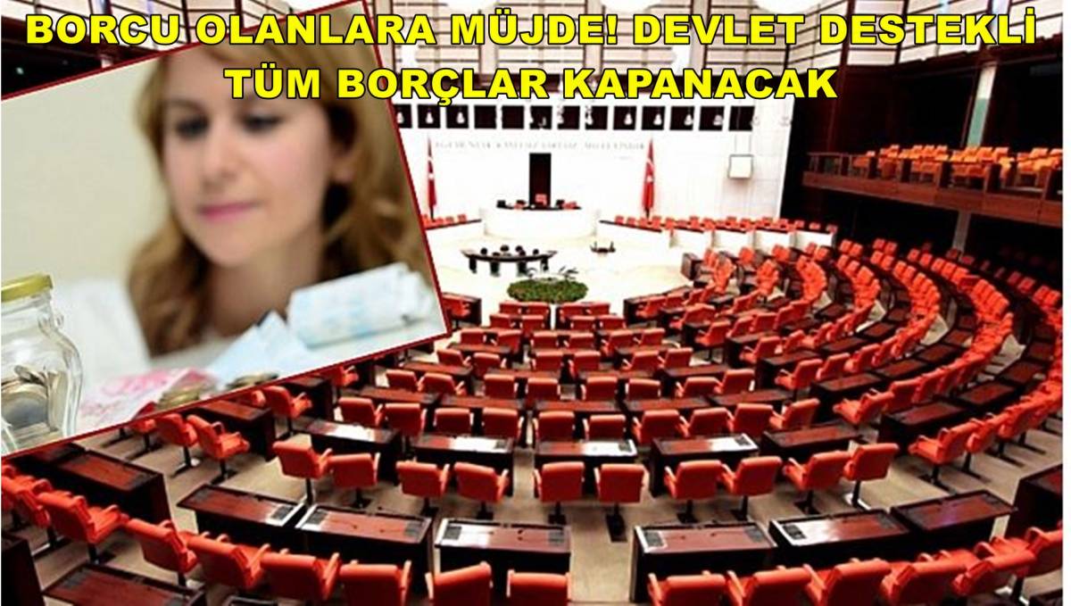 Borcu Olanlara Müjde! Devlet Destekli Tüm Borçlar Kapanacak
