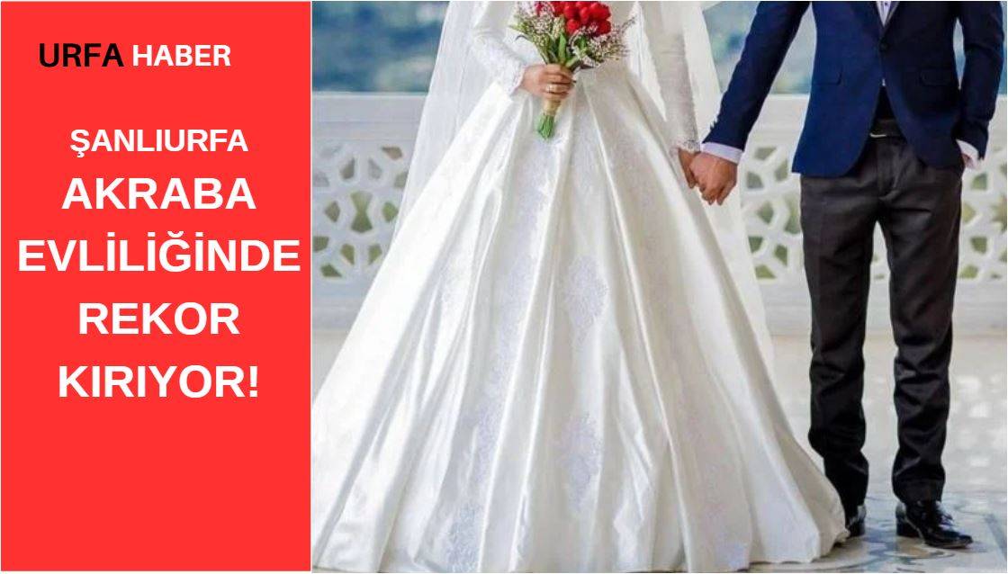 Şanlıurfa Akraba Evliliğinde Rekor Kırıyor!