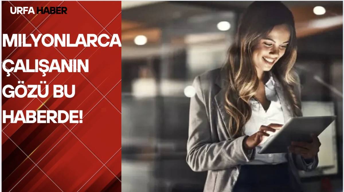 Milyonlarca Çalışanın Gözü Bu Haberde!